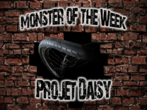 Monster of the Week –  Projet Daisy – Episode  03
