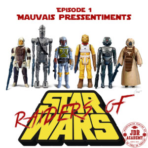 Une série de jouets Star Wars sur fond blanc avec le titre "Episode 1 : Mauvais Pressentiments" et le sous-titre "Raiders of Satr Wars" et le logo "JDR Academy"